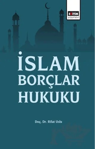 İslam Borçlar Hukuku – Rıfat Uslu – Eğitim Yayınevi - Bilimsel Eserler kitap kapağı