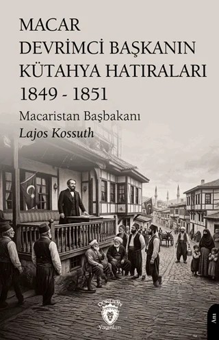 Macar Devrimci Başkanın Kütahya Hatıraları 1849 - 1851 – Louis Kossuth – Dorlion Yayınları kitap kapağı