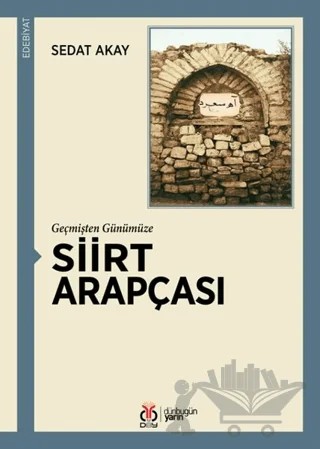 Geçmişten Günümüze Siirt Arapçası – Sedat Akay – DBY Yayınları kitap kapağı