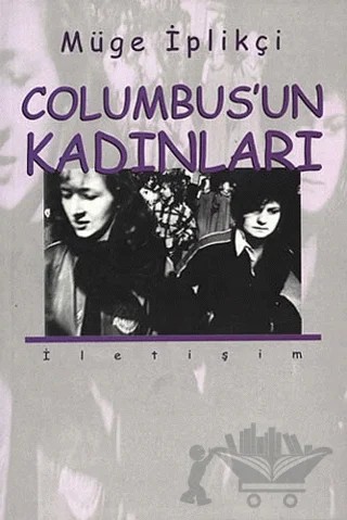 Columbus’un Kadınları – Müge İplikçi – İletişim Yayınevi kitap kapağı