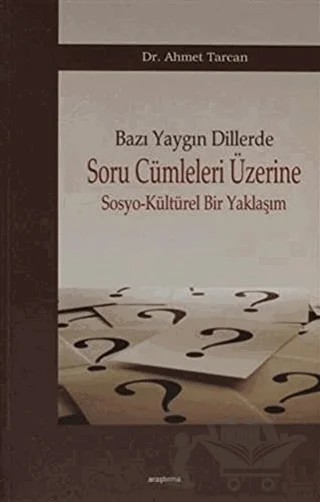 Bazı Yaygın Dillerde Soru Cümleleri Üzerine Sosyo-Kültürel Bir Yaklaşım – Ahmet Tarcan – Araştırma Yayınları kitap kapağı