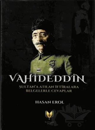 Vahideddin Sultan'a Atılan İftiralara Belgelerle Cevaplar – Hasan Erol – Rabbani Yayınevi kitap kapağı