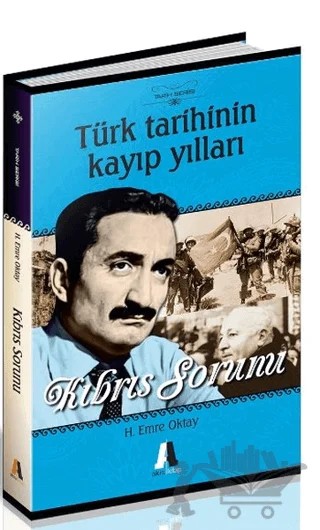Türk Tarihinin Kayıp Yılları - Kıbrıs Sorunu – H. Emre Oktay – Akis Kitap kitap kapağı