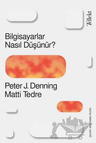 Bilgisiyarlar Nasıl Düşünür? – Peter J. Denning, Matti Tedre – Tellekt kitap kapağı