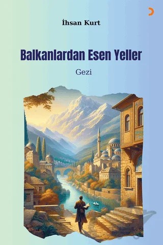 Balkanlardan Esen Yeller – İhsan Kurt – Cinius Yayınları kitap kapağı