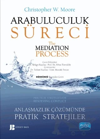 Arabuluculuk Süreci: Anlaşmazlık Çözümünde Pratik Stratejiler - The Mediation Process: Practical Strategies for Resolving – Christopher W. Moore – Nobel Akademik Yayıncılık kitap kapağı