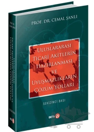 Uluslararası Ticari Akitlerin Hazırlanması ve Uyuşmazlıkların Çözüm Yolları – Cemal Şanlı – Beta Yayınevi kitap kapağı