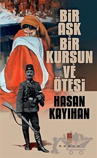 Bir Aşk, Bir Kurşun ve Ötesi – Hasan Kayıhan – Bilge Kültür Sanat kitap kapağı