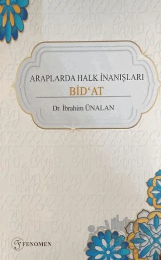 Araplarda Halk İnanışları Bid'at – İbrahim Ünalan – Fenomen Yayıncılık kitap kapağı