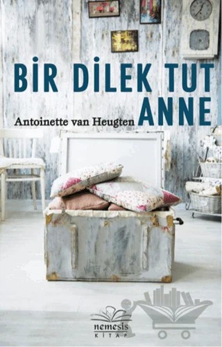 Bir Dilek Tut Anne – Antoinetten Van Heugten – Nemesis Kitap kitap kapağı