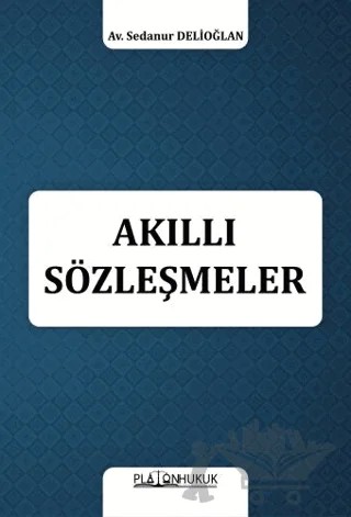 Akıllı Sözleşmeler – Sedanur Delioğlan – Platon Hukuk kitap kapağı