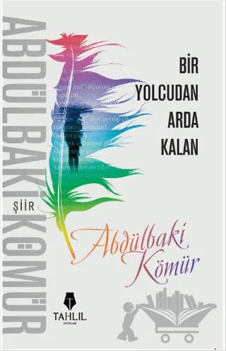 Bir Yolcudan Arda Kalan – Abdülbaki Kömür – Tahlil Yayınları kitap kapağı