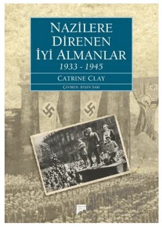 Nazilere Direnen İyi Almanlar 1933-1945 – Catrine Clay – Pan Yayıncılık kitap kapağı