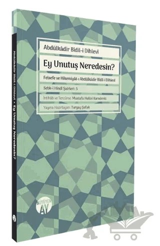 Ey Unutuş Neredesin? – Abdülkadir Bidili Dihlevi – Büyüyen Ay Yayınları kitap kapağı