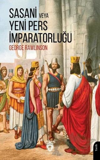 Sasani veya Yeni Pers İmparatorluğu – George Rawlinson – Dorlion Yayınları kitap kapağı