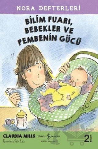 Bilim Fuarı, Bebekler ve Pembenin Gücü - Nora Defterleri 2 – Claudia Mills – İş Bankası Kültür Yayınları kitap kapağı