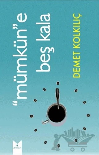 Mümkün”e Beş Kala – Demet Kolkılıç – Serencam Yayınevi kitap kapağı