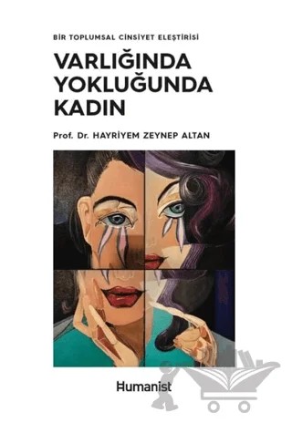 Varlığında Yokluğunda Kadın - Bir Toplumsal Cinsiyet Eleştirisi – Hayriyem Zeynep Altan – Hümanist Kitap Yayıncılık kitap kapağı