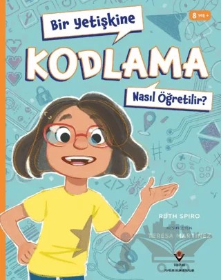 Bir Yetişkine Kodlama Nasıl Öğretilir ? – Ruth Spiro – TÜBİTAK Yayınları kitap kapağı