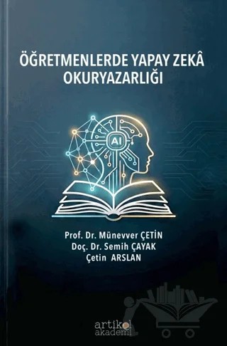 Öğretmenlerde Yapay Zeka Okuryazarlığı – Münevver Çetin, Semih Çayak, Çetin Arslan – Artikel Akademi kitap kapağı
