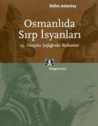 Osmanlıda Sırp İsyanları – Selim Aslantaş – Kitap Yayınevi kitap kapağı