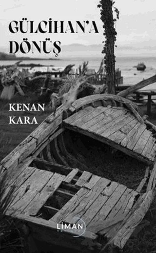 Gülcihan’a Dönüş – Kenan Kara – Liman Yayınevi kitap kapağı