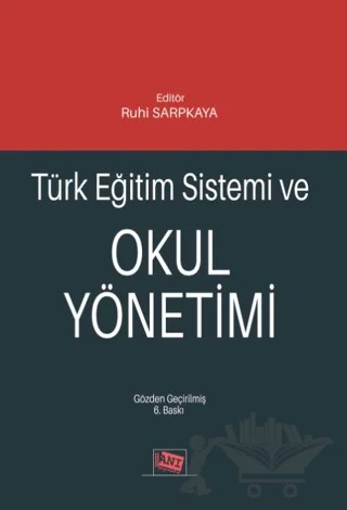 Türk Eğitim Sistemi ve Okul Yönetimi – Ali Rıza Erdem, Ali Ünal, Hasan Arslan, Hasan Demirtaş, Kemal Kayıkçı, Pınar Yengin Sarpkaya, Ruhi Sarpkaya, Tuncay Akçadağ, Turan Akman Erkılıç, Yusuf İnandı – Anı Yayıncılık kitap kapağı