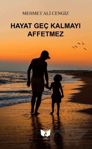 Hayat Geç Kalmayı Affetmez – Mehmet Ali Cengiz – Ateş Yayınları kitap kapağı