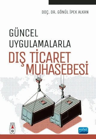 Güncel Uygulamalarla DIŞ TİCARET MUHASEBESİ – Gönül İpek Alkan – Nobel Akademik Yayıncılık kitap kapağı