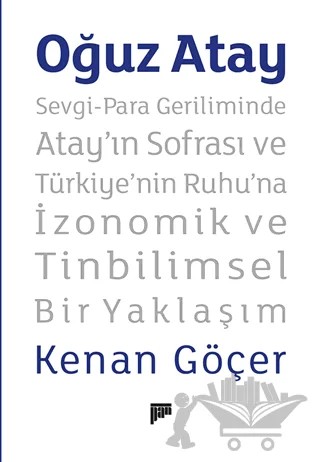 Oğuz Atay - Sevgi-Para Geriliminde Atay’ın Sofrası ve Türkiye'nin Ruhu'na İzonomik ve Tinbilimsel Bir Yaklaşım – Kenan Göçer – Pan Yayıncılık kitap kapağı