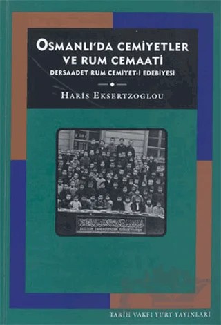 Osmanlı’da Cemiyetler ve Rum Cemaati Dersaadet Rum Cemiyet-i Edebiyesi – Haris Eksertzoglou – Tarih Vakfı Yurt Yayınları kitap kapağı