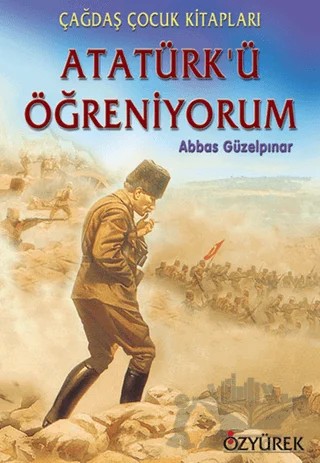 Atatürk’ü Öğreniyorum – Abbas Güzelpınar – Özyürek Yayınları kitap kapağı