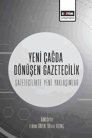 Yeni Çağda Dönüşen Gazetecilik-Gazetecilikte Yeni Yaklaşımlar – Kolektif – Eğitim Yayınevi - Bilimsel Eserler kitap kapağı