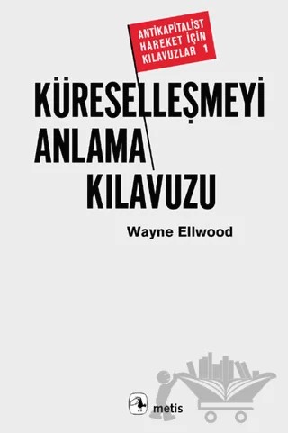 Küreselleşmeyi Anlama Kılavuzu – Wayne Ellwood – Metis Yayınları kitap kapağı