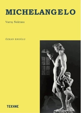Michelangelo - Varış Noktası – Özkan Eroğlu – Tekhne Yayınları kitap kapağı