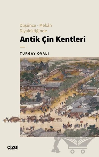 Düşünce – Mekan Diyalektiğinde Antik Çin Kentleri – Turgay Ovalı – Çizgi Kitabevi Yayınları kitap kapağı