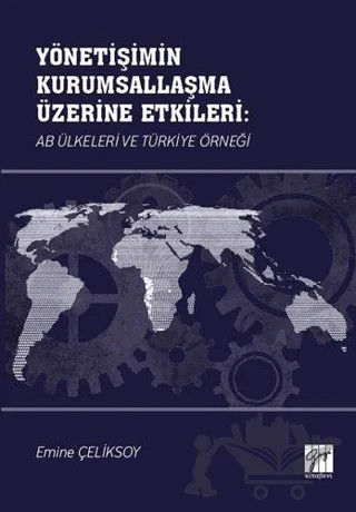 Yönetişimin Kurumsallaşma Üzerine Etkileri: AB Ülkeleri ve Türkiye Örneği – Emine Çeliksoy – Gazi Kitabevi kitap kapağı
