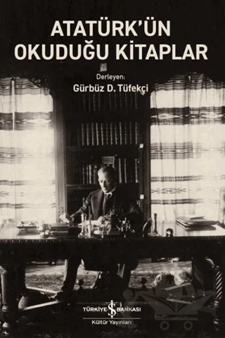 Atatürk’ün Okuduğu Kitaplar – Kolektif – İş Bankası Kültür Yayınları kitap kapağı