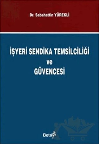 İşyeri Sendika Temsilciliği ve Güvencesi – Sabahattin Yürekli – Beta Yayınevi kitap kapağı