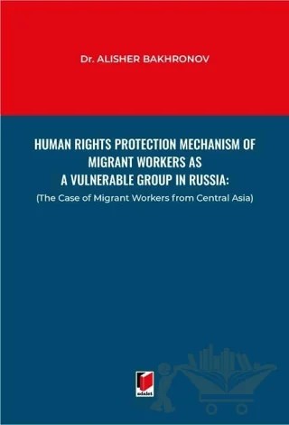 Human Rights Protection Mechanism of Migrant Workers as a Vulnerable Group in Russia – Alisher Bakhronov – Adalet Yayınevi kitap kapağı