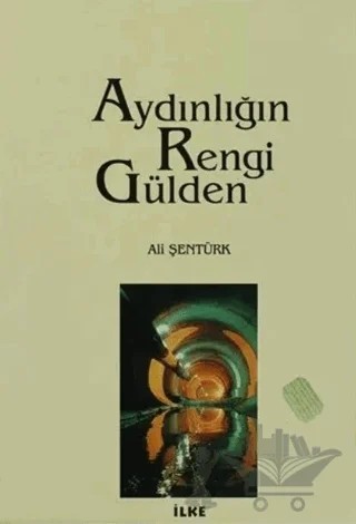 Aydınlığın Rengi Gülden – Ali Şentürk – İlke Kitabevi Yayınları kitap kapağı