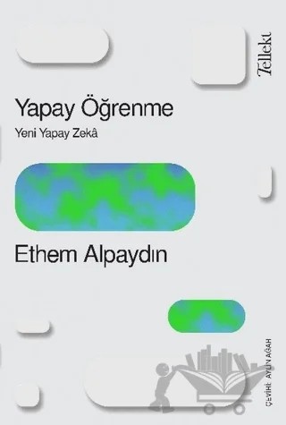 Yapay Öğrenme: Yeni Yapay Zeka – Ethem Alpaydın – Tellekt kitap kapağı