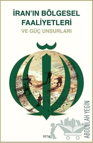 İran'ın Bölgesel Faaliyetleri ve Güç Unsurları – Abdullah Yeğin – Seta Yayınları kitap kapağı