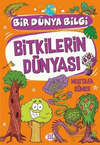 Bitkilerin Dünyası - Bir Dünya Bilgi – Mustafa Sümer – Dokuz Çocuk kitap kapağı