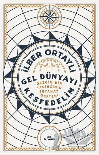 Gel Dünyayı Keşfedelim - Gezgin Bir Tarihçinin Seyahat Defteri – İlber Ortaylı – Kronik Kitap kitap kapağı