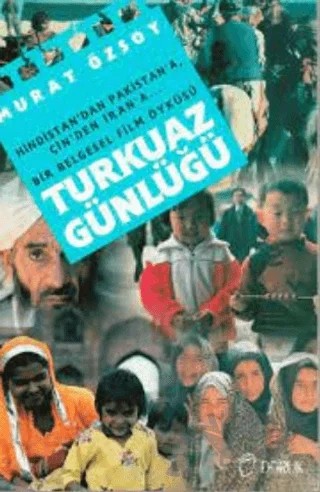 Turkuaz Günlüğü Hindistan’dan Pakistan’a... Çin’den İran’a... Bir Belgesel Film Öyküsü – Murat Özsoy – Doruk Yayınları kitap kapağı