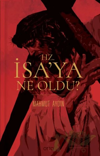 Hz. İsa’ya Ne Oldu? – Mahmut Aydın – Otto Yayınları kitap kapağı