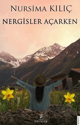 Nergisler Açarken – Nursima Kılıç – Payidar Yayınevi kitap kapağı