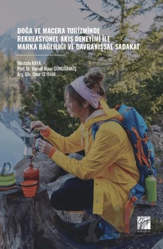 Doğa ve Macera Turizminde Rekreasyonel Akış Deneyimi İle Marka Bağlılığı ve Davranışsal Sadakat – Mustafa Kaya, Hamdi Alper Güngörmüş – Gazi Kitabevi kitap kapağı