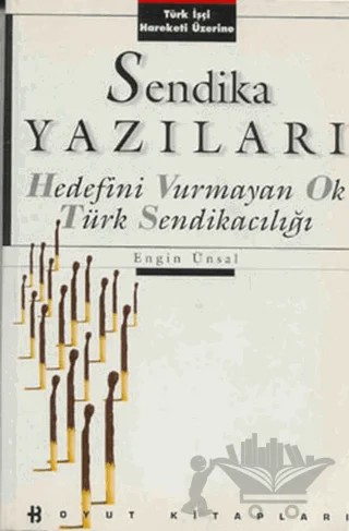Sendika Yazıları Hedefini Vurmayan Ok Türk Sendikacılığı Türk İşçi Hareketi Üzerine – Engin Ünsal – Boyut Yayın Grubu kitap kapağı